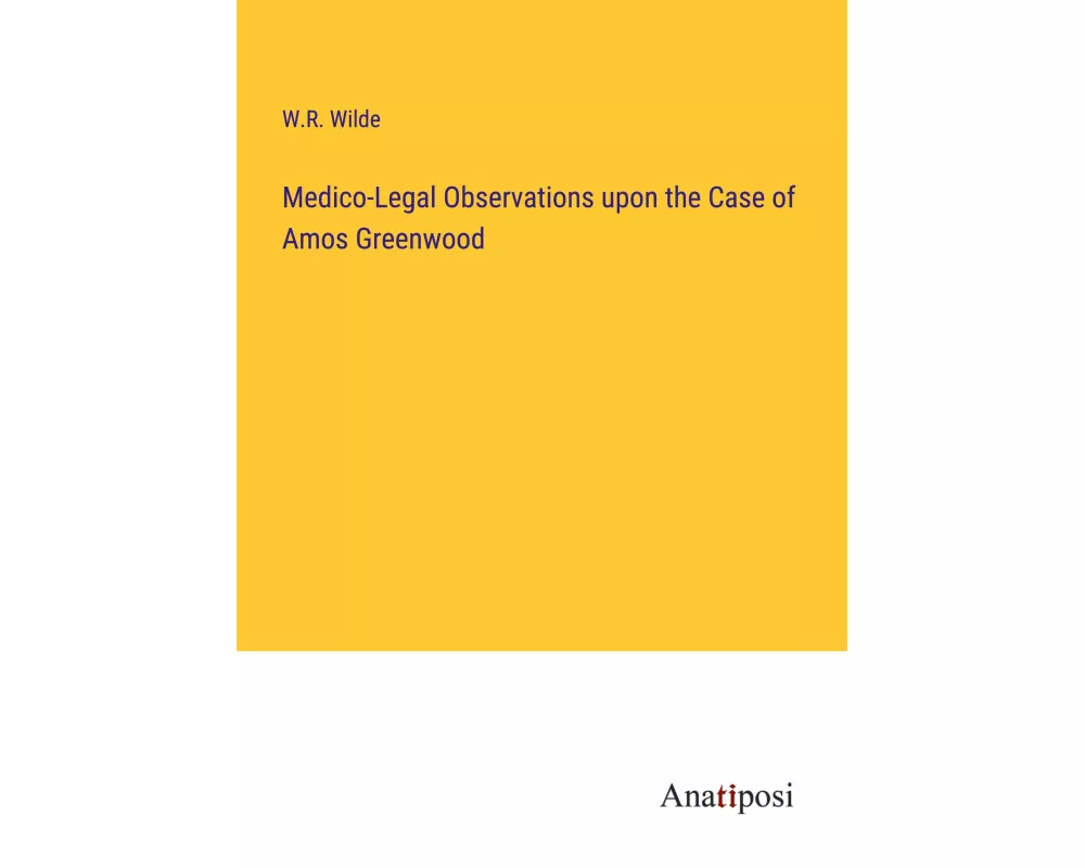 Medico-Legal Observations upon the Case of Amos Greenwood
