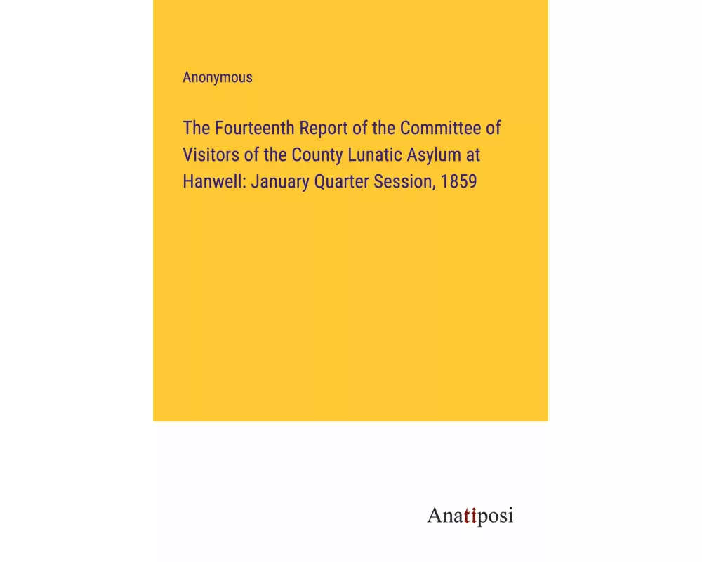 The Fourteenth Report of the Committee of Visitors of the County Lunatic Asylum at Hanwell: January Quarter Session, 1859