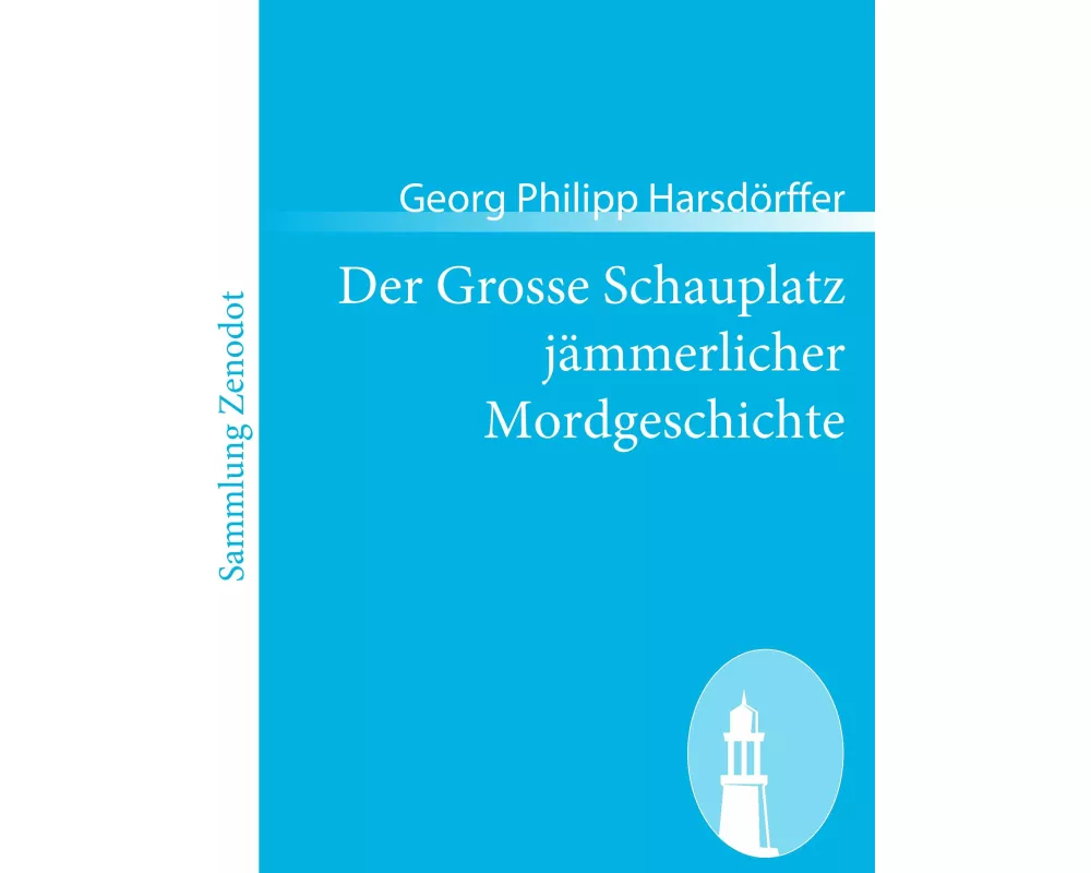 Der Grosse Schauplatz jämmerlicher Mordgeschichte