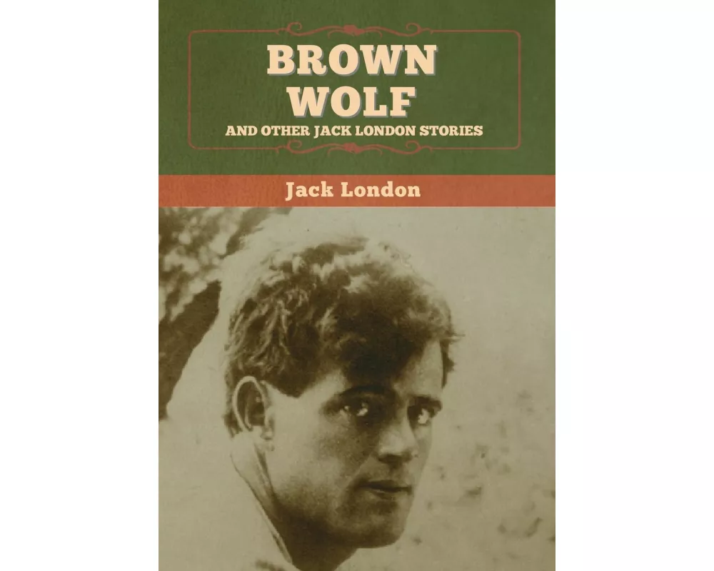 Brown Wolf and Other Jack London Stories