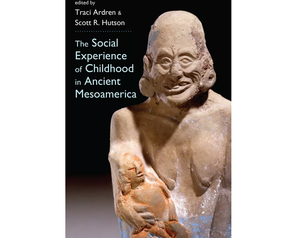 The Social Experience of Childhood in Ancient Mesoamerica