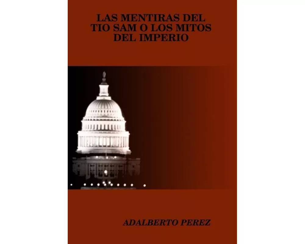 Las Mentiras del Tio Sam O Los Mitos del Imperio