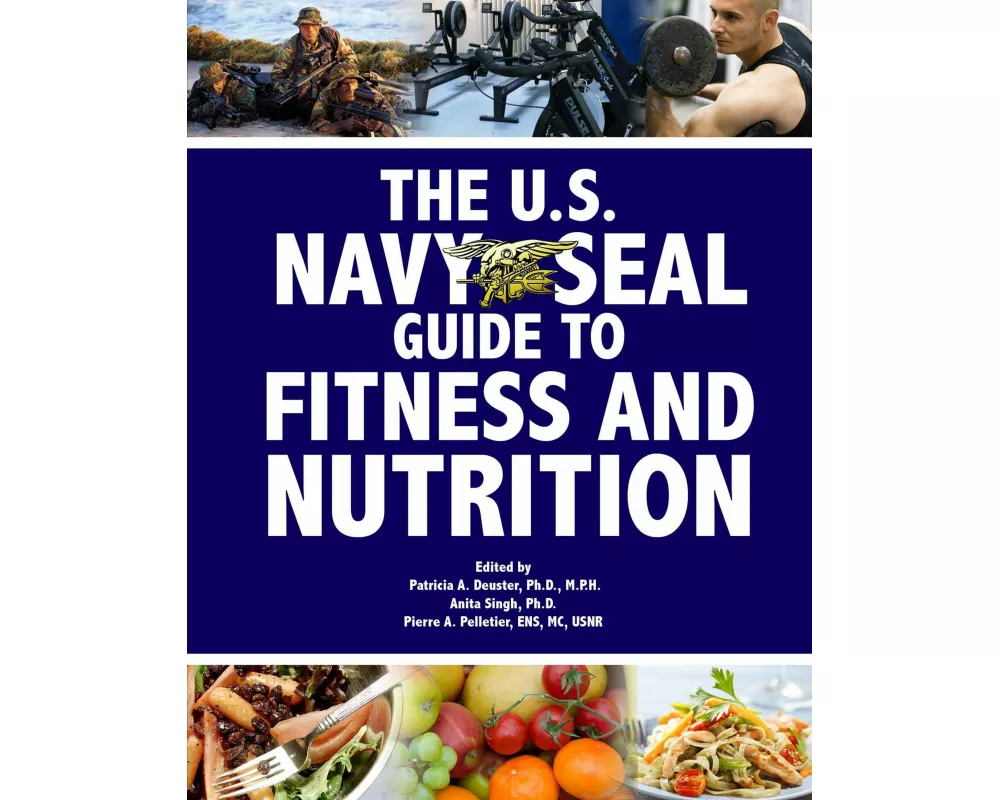 The U.S. Navy Seal Guide to Fitness and Nutrition
