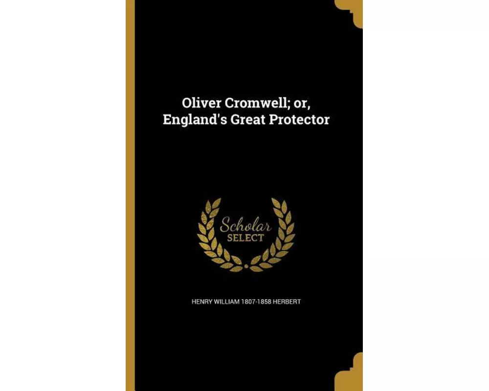 Oliver Cromwell; or, England's Great Protector