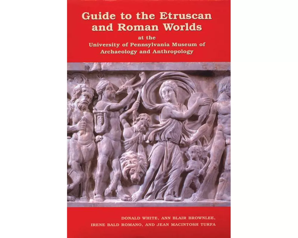 Guide to the Etruscan and Roman Worlds at the University of Pennsylvania Museum of Archaeology and Anthropology