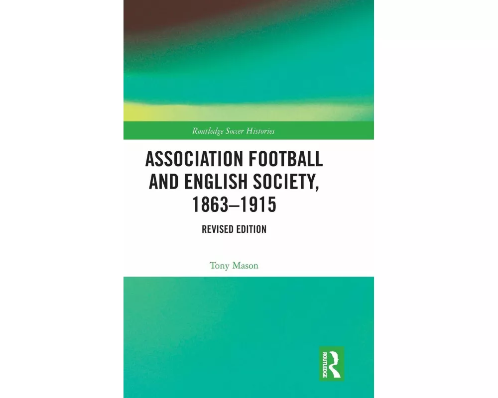 Association Football and English Society, 1863-1915 (revised edition)