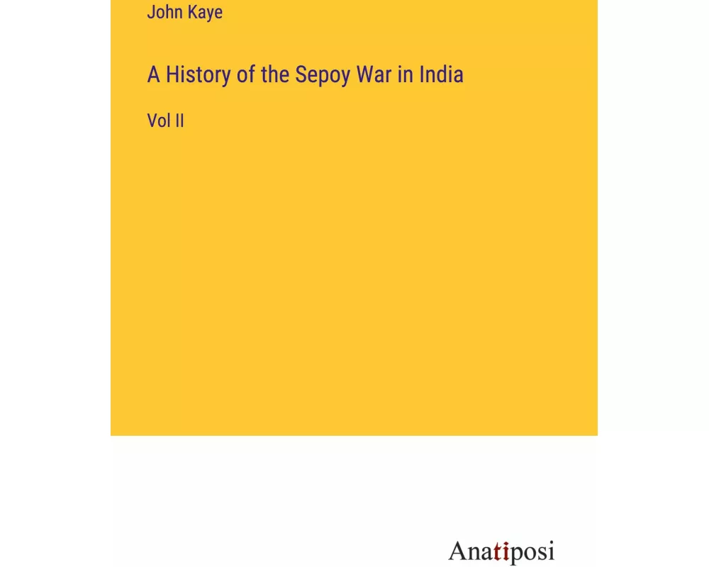 A History of the Sepoy War in India