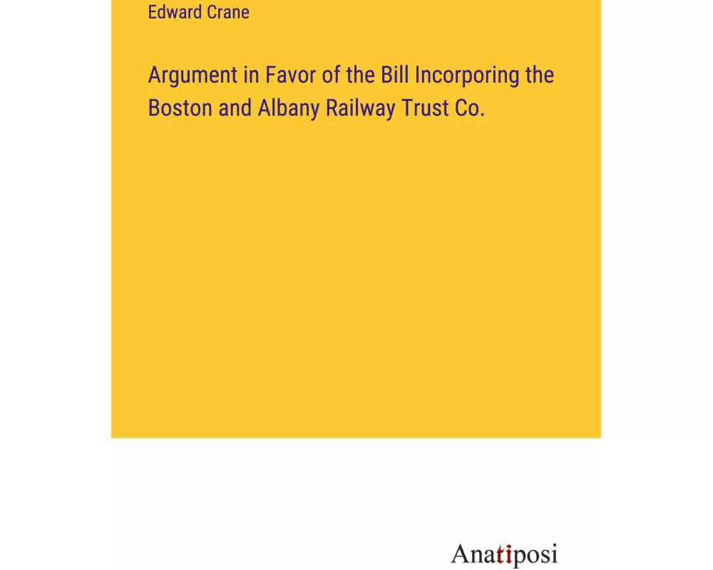 Argument in Favor of the Bill Incorporing the Boston and Albany Railway Trust Co
