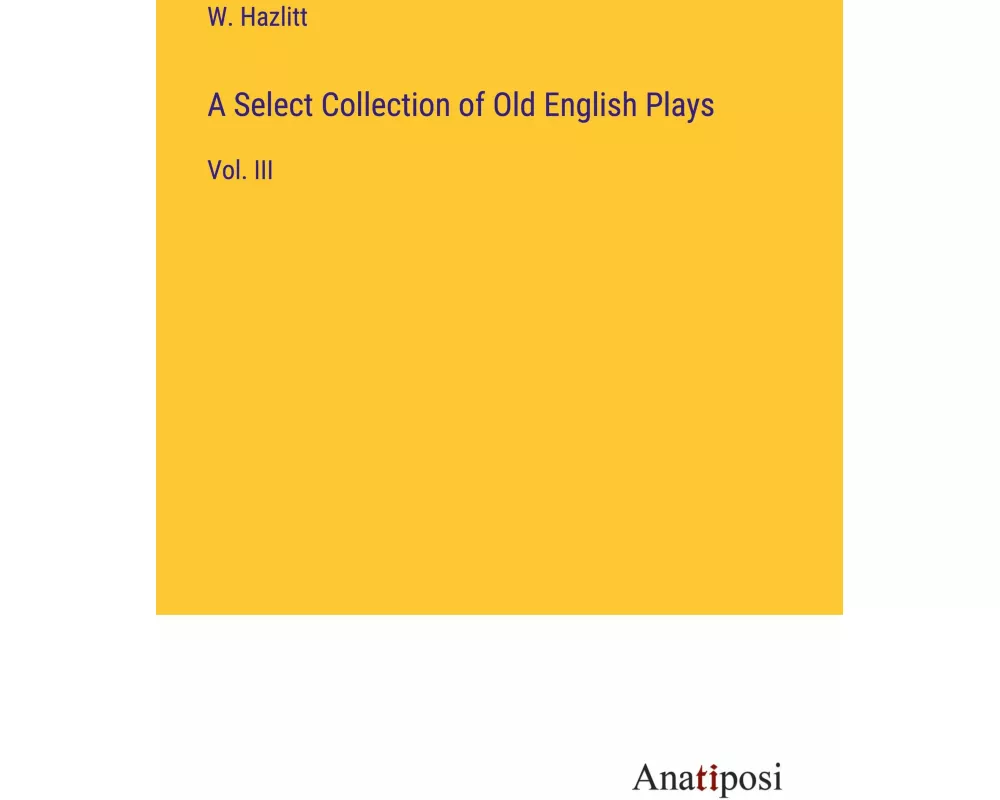 A Select Collection of Old English Plays