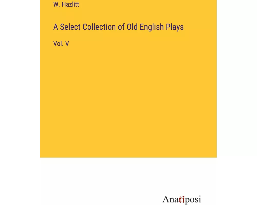 A Select Collection of Old English Plays
