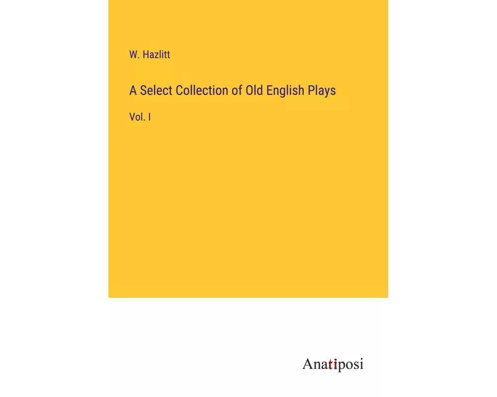 A Select Collection of Old English Plays