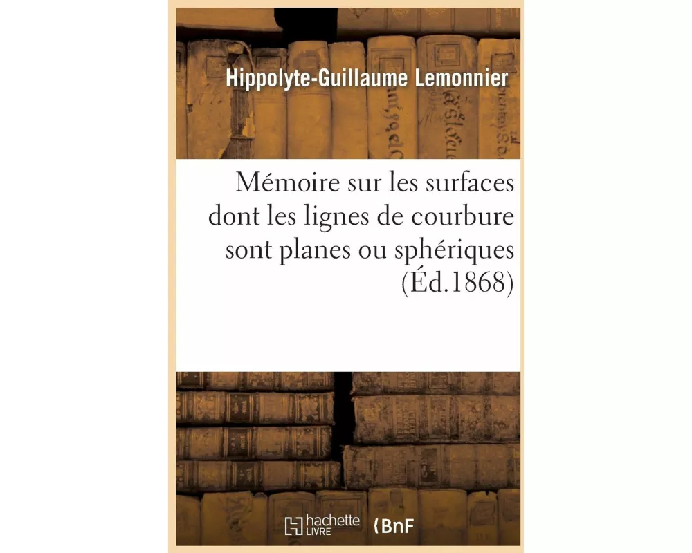 Mémoire Sur Les Surfaces Dont Les Lignes de Courbure Sont Planes Ou Sphériques