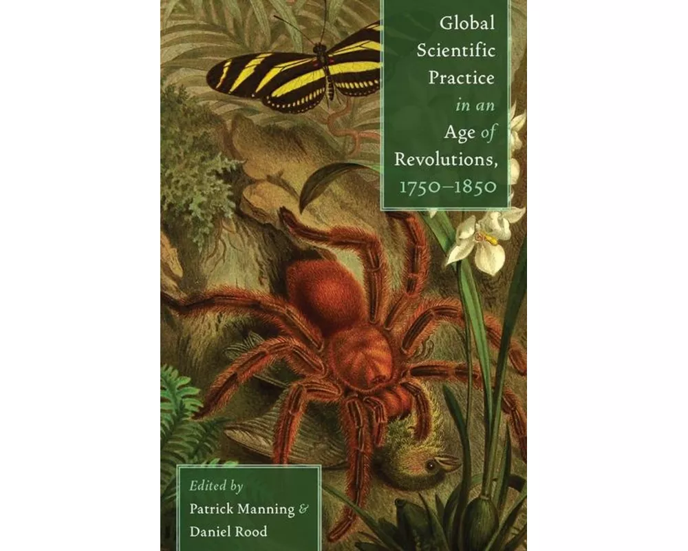 Global Scientific Practice in an Age of Revolutions, 1750-1850