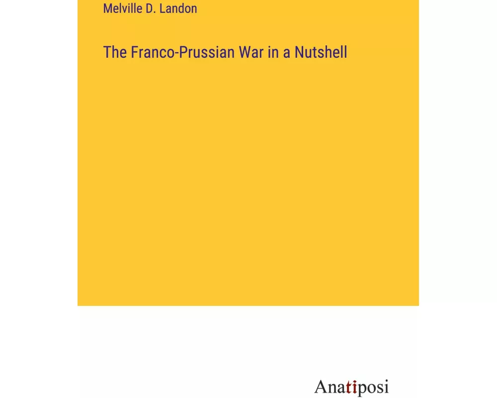 The Franco-Prussian War in a Nutshell
