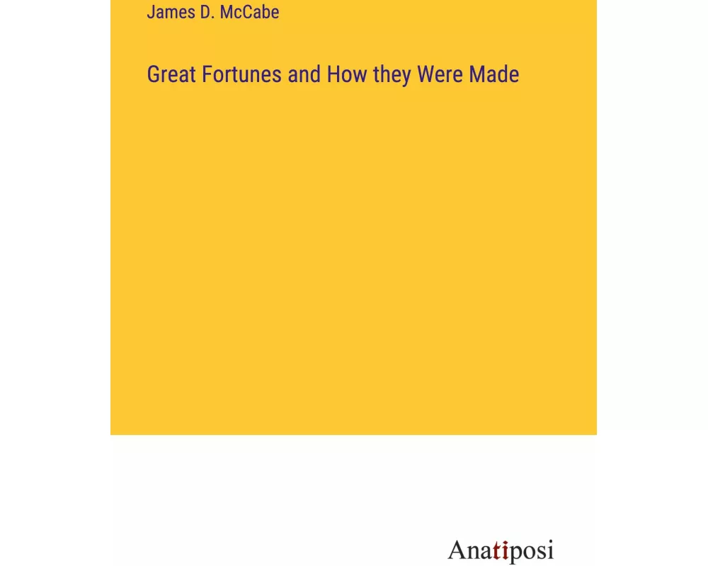 Great Fortunes and How they Were Made