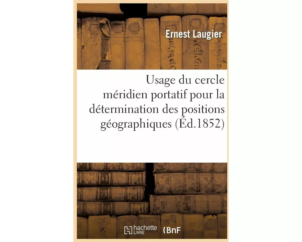 Usage Du Cercle Méridien Portatif Pour La Détermination Des Positions Géographiques