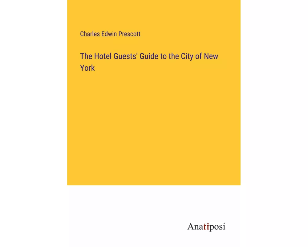 The Hotel Guests' Guide to the City of New York