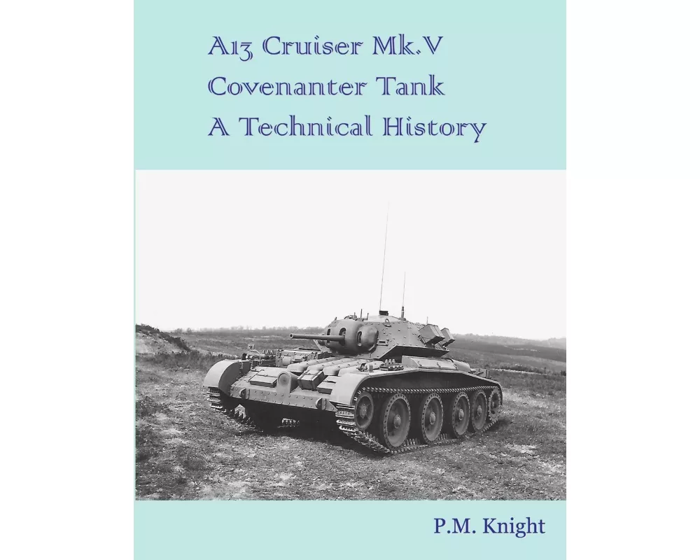 A13 Cruiser Mk.V Covenanter Tank a Technical History