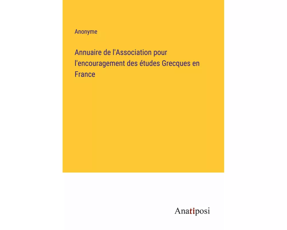 Annuaire de l'Association pour l'encouragement des études Grecques en France