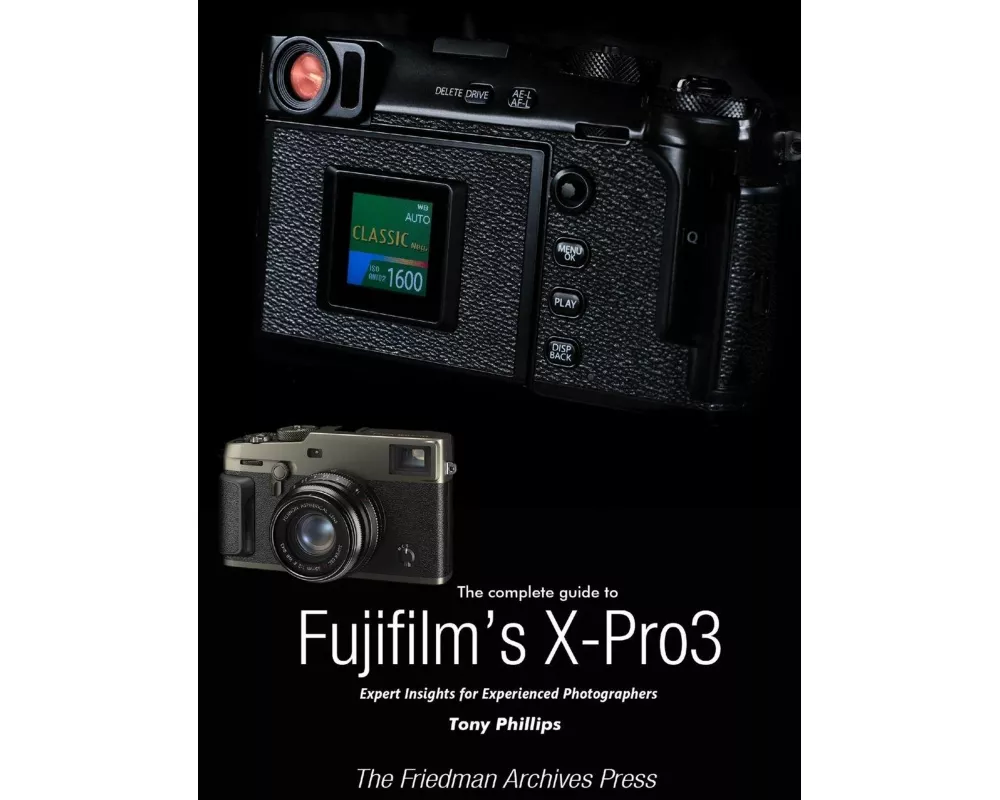 The Complete Guide to Fujiflm's X-Pro3 (B&W Edition)