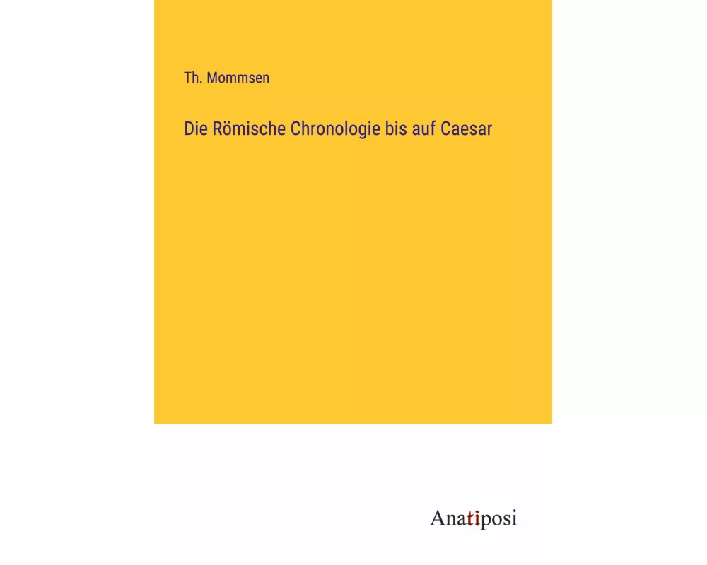 Die Römische Chronologie bis auf Caesar