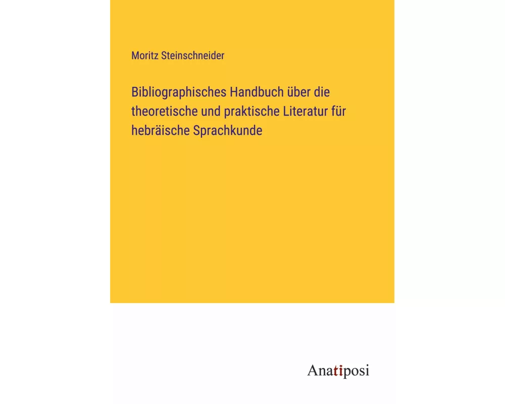 Bibliographisches Handbuch über die theoretische und praktische Literatur für hebräische Sprachkunde