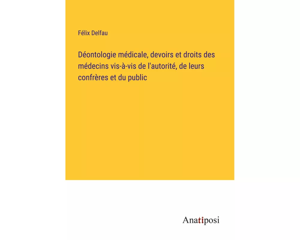 Déontologie médicale, devoirs et droits des médecins vis-à-vis de l'autorité, de leurs confrères et du public