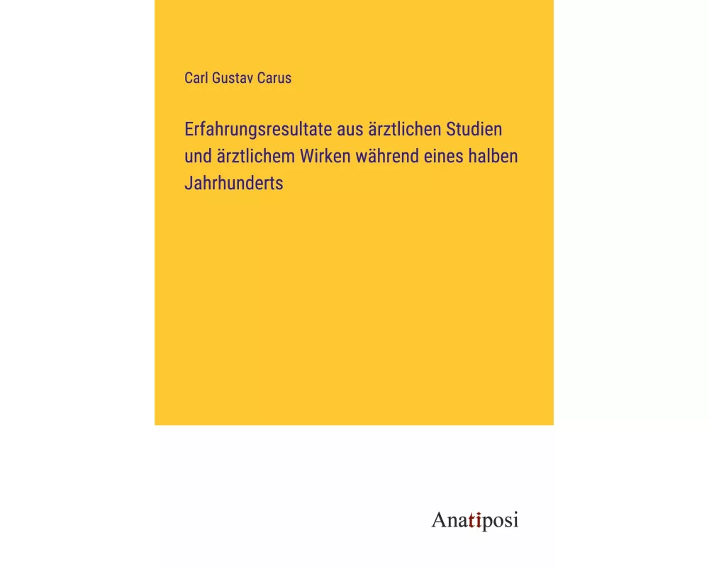 Erfahrungsresultate aus ärztlichen Studien und ärztlichem Wirken während eines halben Jahrhunderts