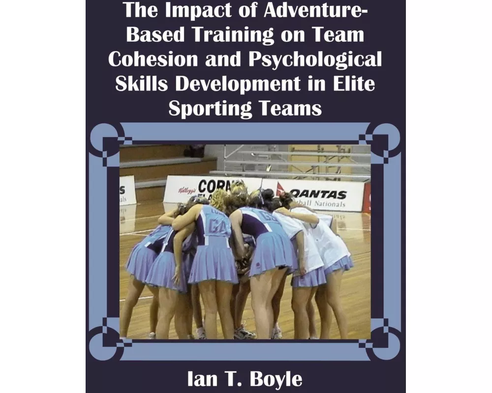 The Impact of Adventure-Based Training on Team Cohesion and Psychological Skills Development in Elite Sporting Teams