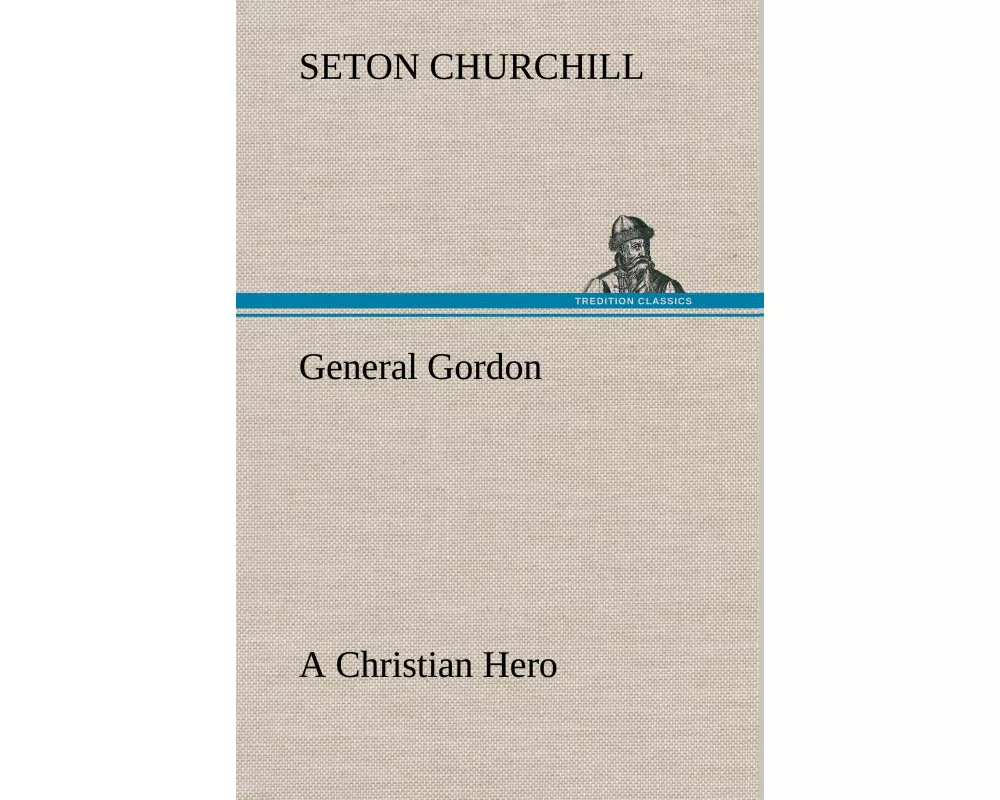 General Gordon A Christian Hero