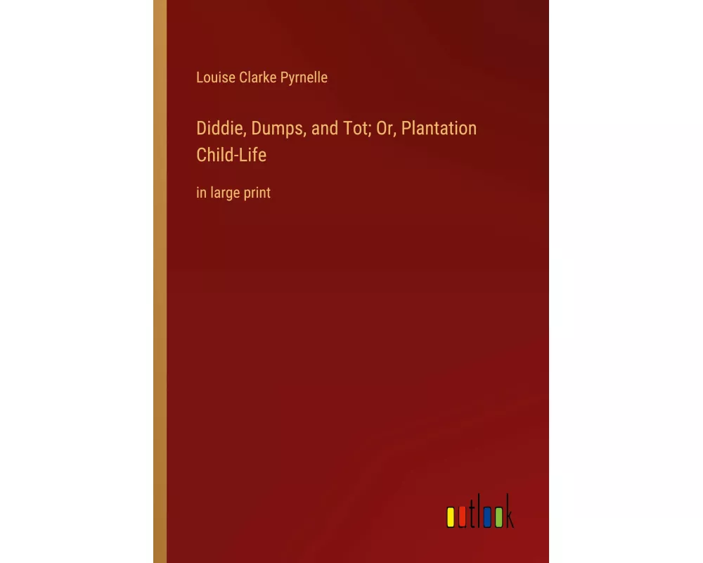 Diddie, Dumps, and Tot; Or, Plantation Child-Life