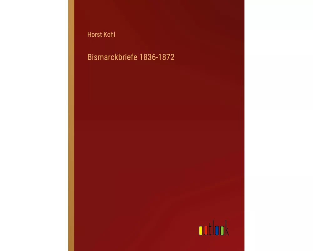 Bismarckbriefe 1836-1872