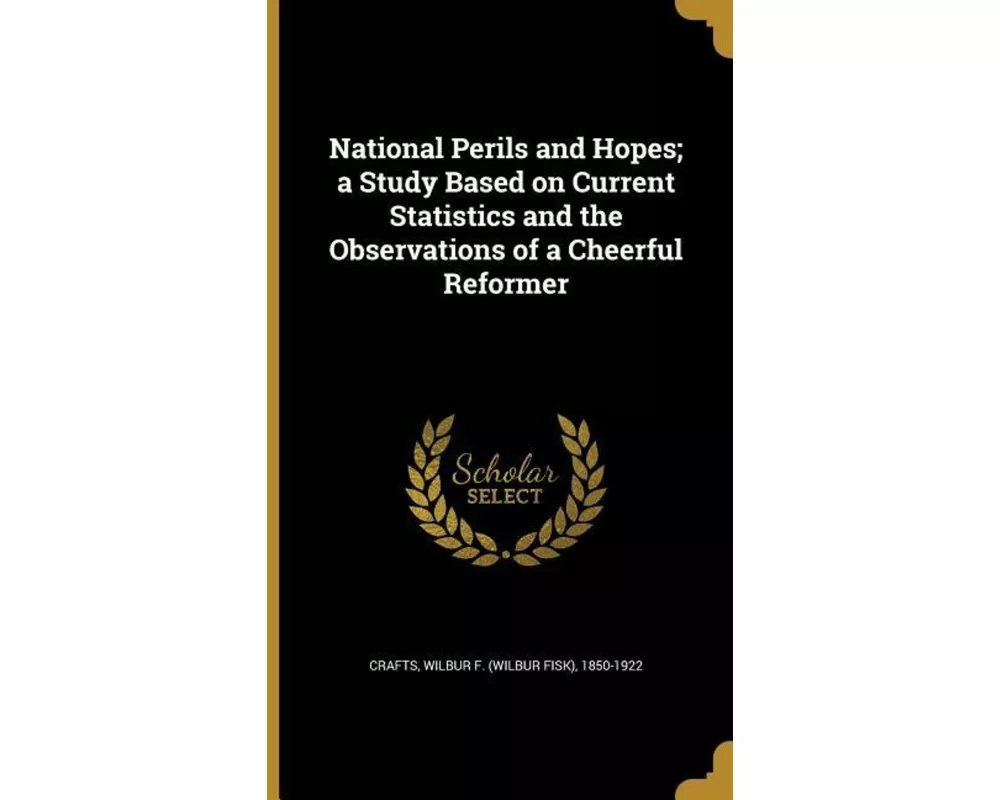 National Perils and Hopes; a Study Based on Current Statistics and the Observations of a Cheerful Reformer