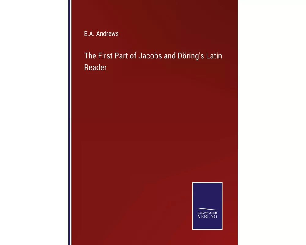 The First Part of Jacobs and Döring's Latin Reader