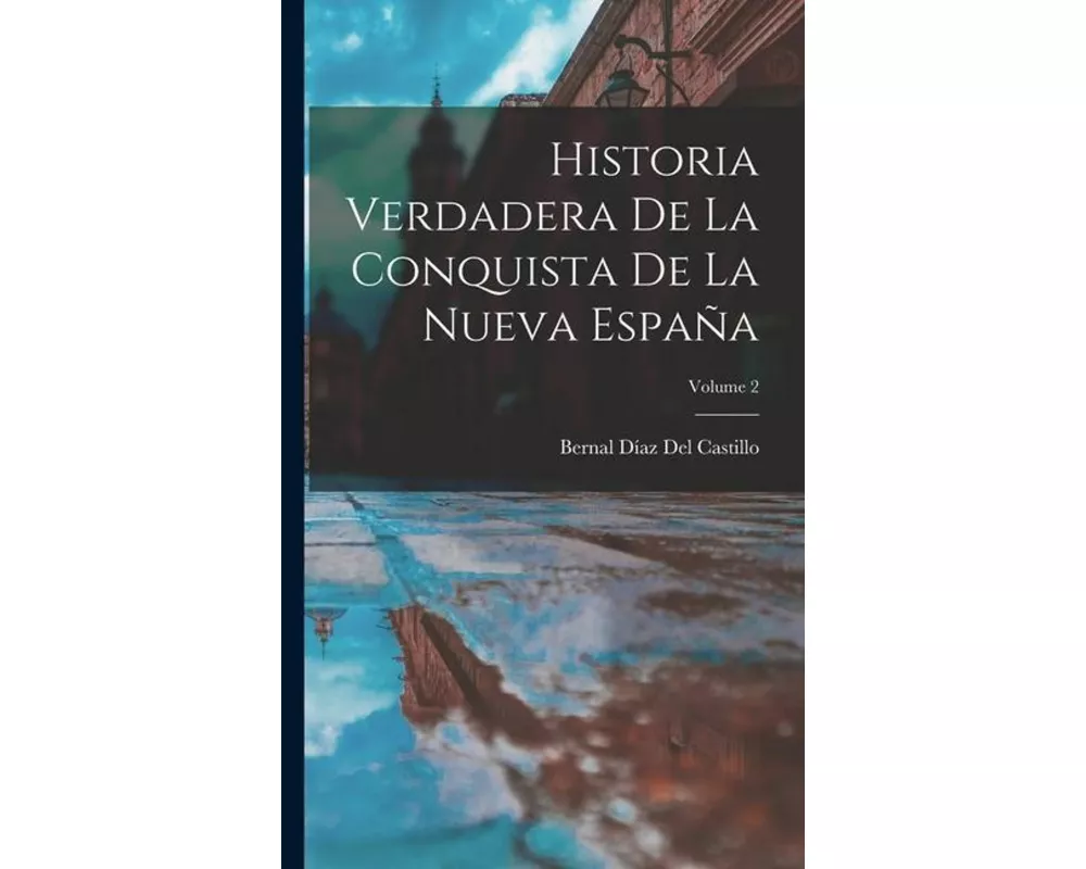 Historia Verdadera De La Conquista De La Nueva España; Volume 2