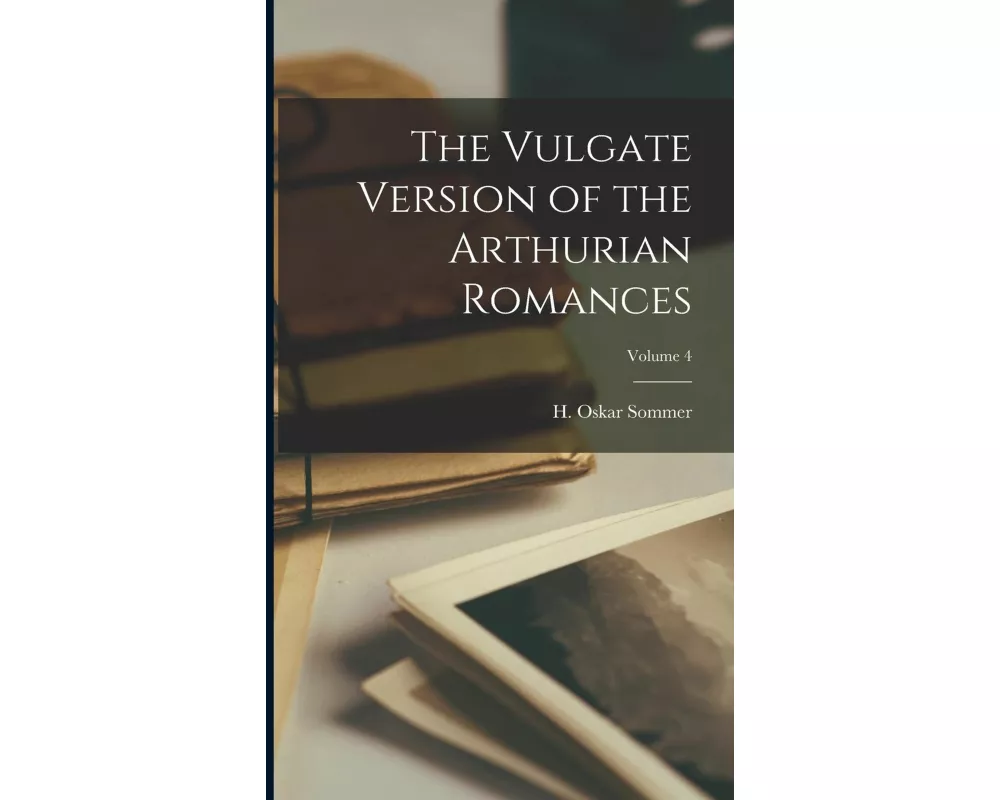 The Vulgate Version of the Arthurian Romances; Volume 4