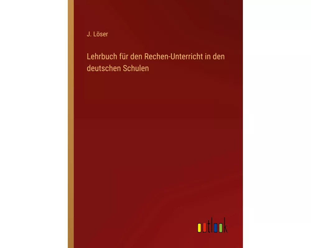 Lehrbuch für den Rechen-Unterricht in den deutschen Schulen