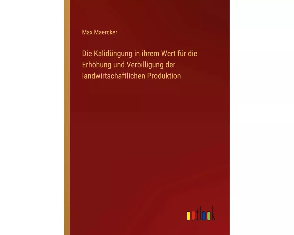Die Kalidüngung in ihrem Wert für die Erhöhung und Verbilligung der landwirtschaftlichen Produktion
