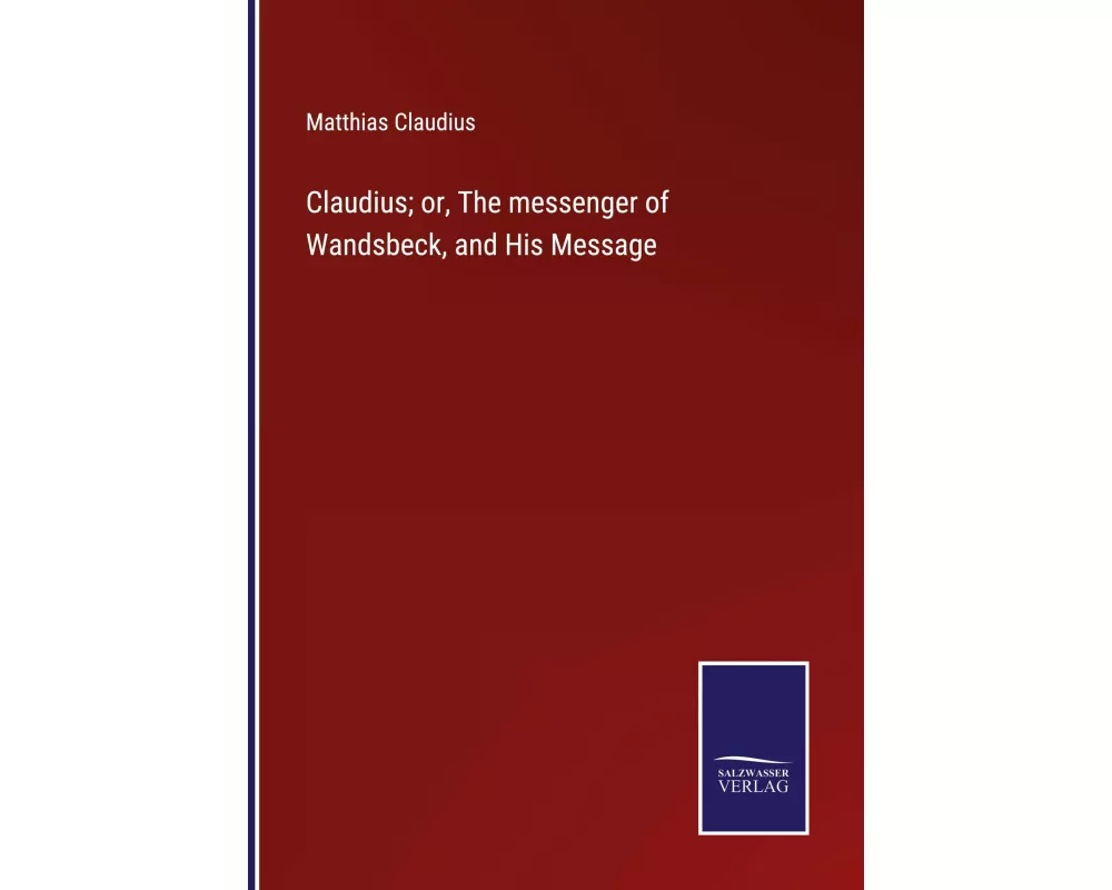 Claudius; or, The messenger of Wandsbeck, and His Message