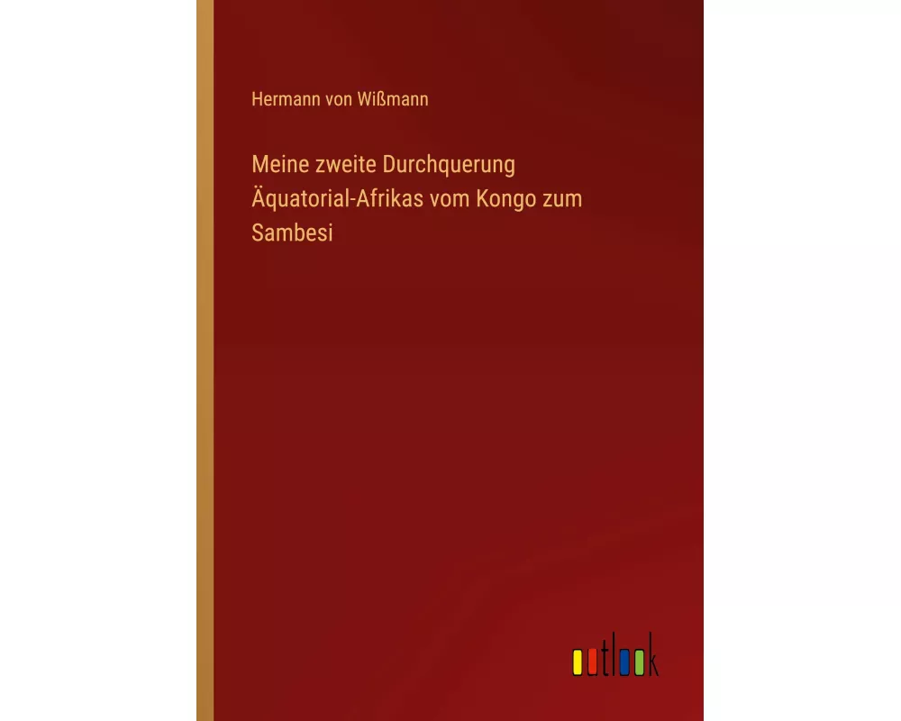 Meine zweite Durchquerung Äquatorial-Afrikas vom Kongo zum Sambesi