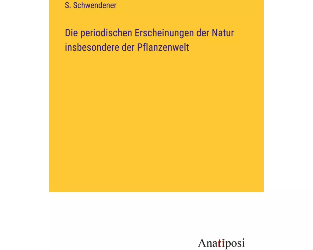 Die periodischen Erscheinungen der Natur insbesondere der Pflanzenwelt