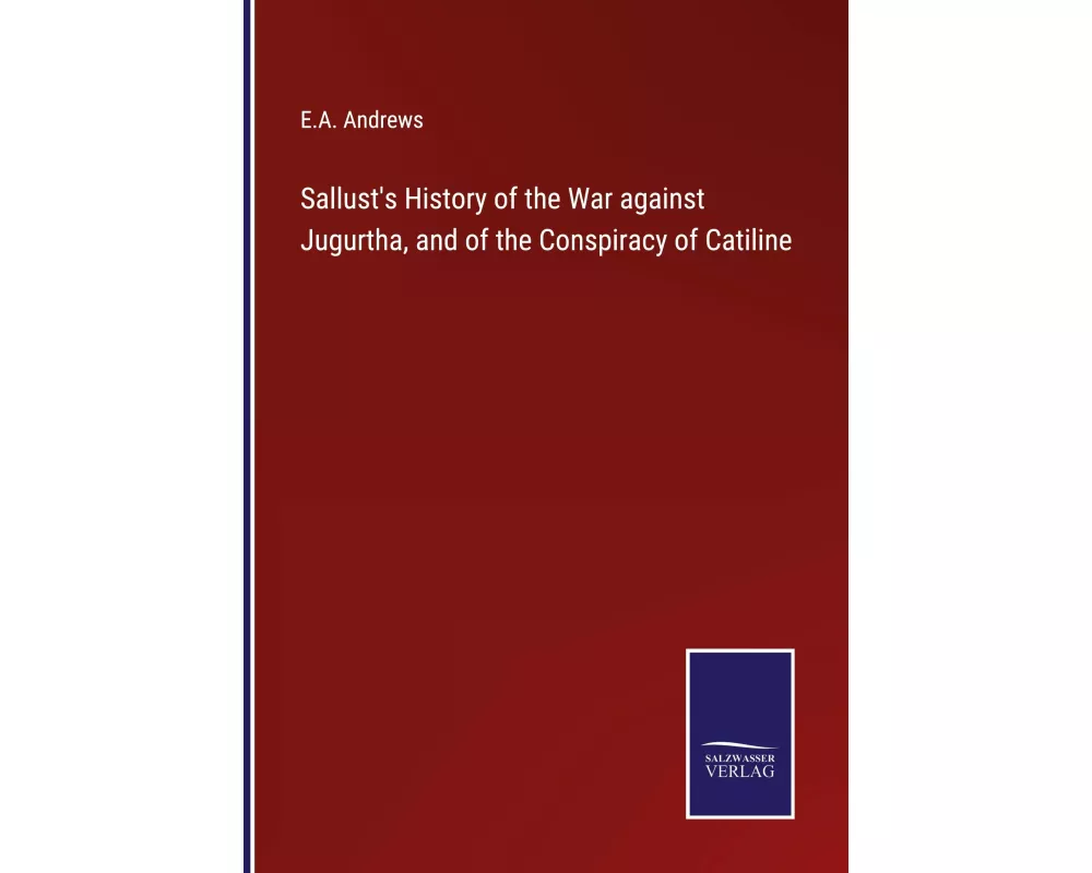 Sallust's History of the War against Jugurtha, and of the Conspiracy of Catiline