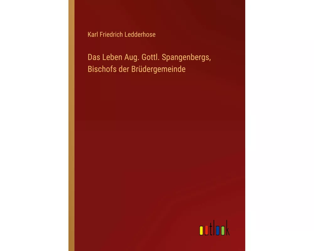 Das Leben Aug. Gottl. Spangenbergs, Bischofs der Brüdergemeinde
