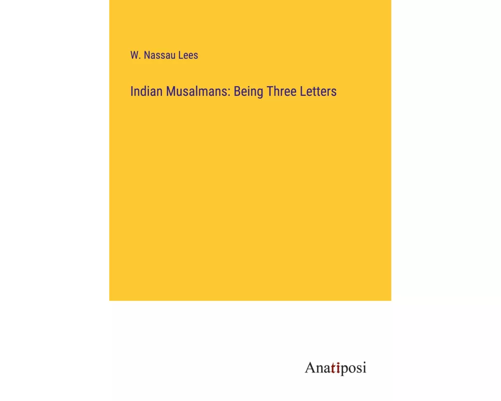 Indian Musalmans: Being Three Letters