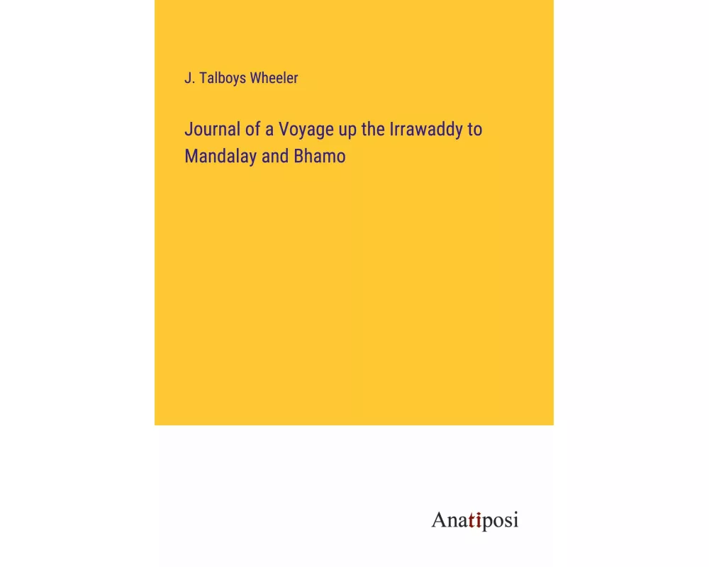Journal of a Voyage up the Irrawaddy to Mandalay and Bhamo