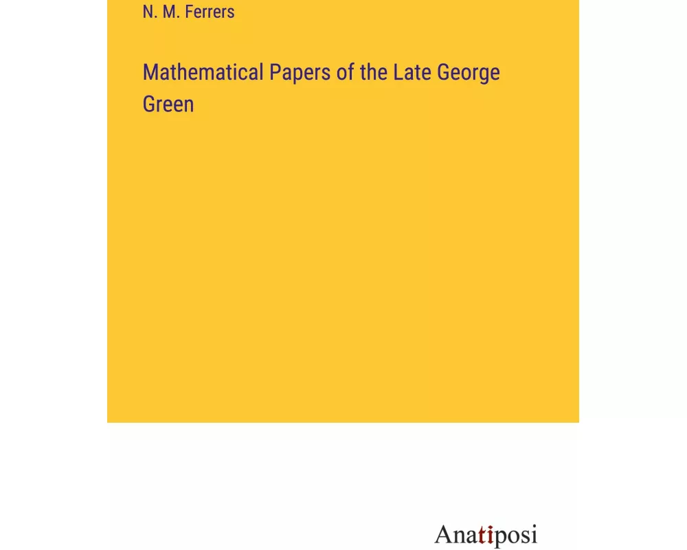Mathematical Papers of the Late George Green