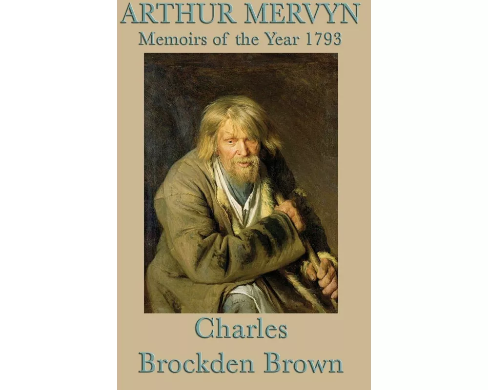 Arthur Mervyn - A Classic Tale of Mystery, Madness, and the American Revolution