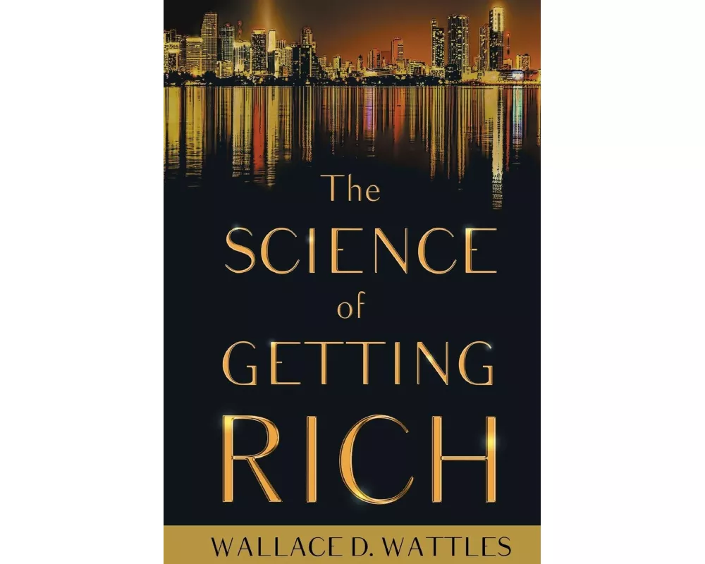 The Science of Getting Rich;With an Essay from The Art of Money Getting, Or Golden Rules for Making Money By P. T. Barnum