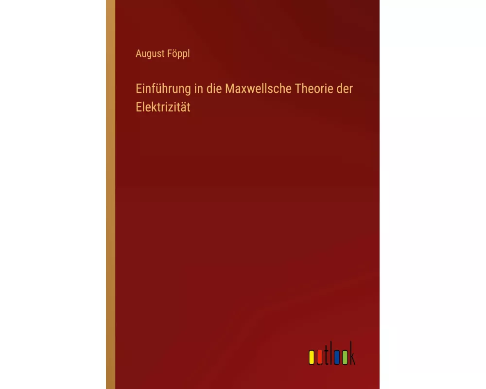 Einführung in die Maxwellsche Theorie der Elektrizität