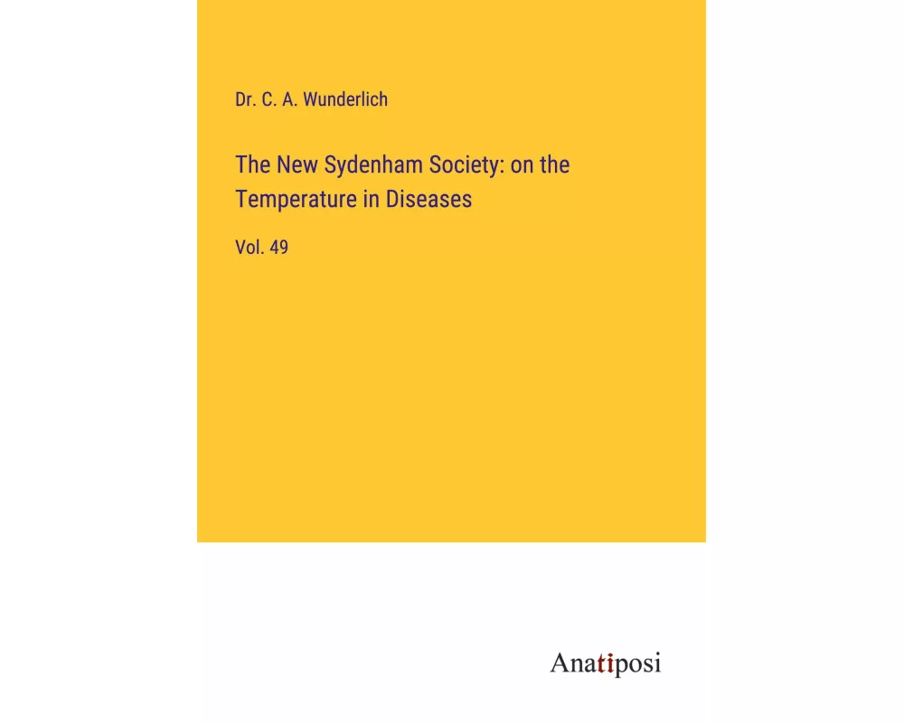 The New Sydenham Society: on the Temperature in Diseases
